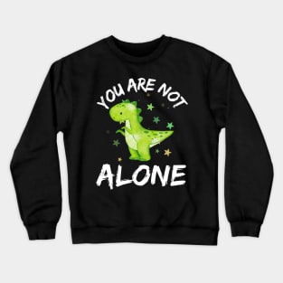 You Are Not Alone Green Dinosaur Crewneck Sweatshirt